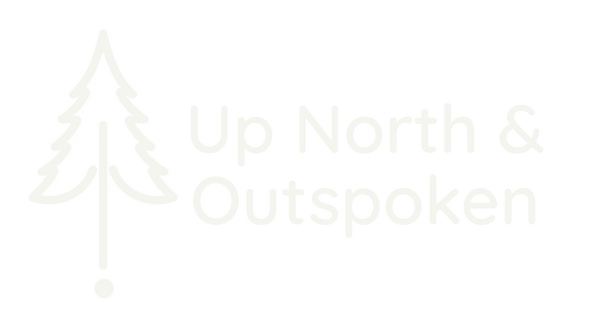 Up North and Outspoken